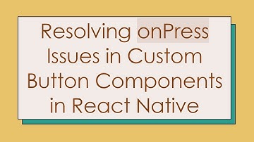 Resolving onPress Issues in Custom Button Components in React Native