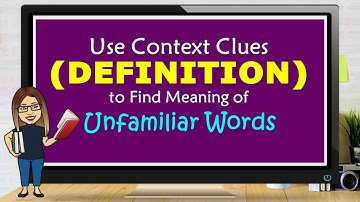 USE CONTEXT CLUES (DEFINITION) TO FIND MEANING OF UNFAMILIAR WORDS