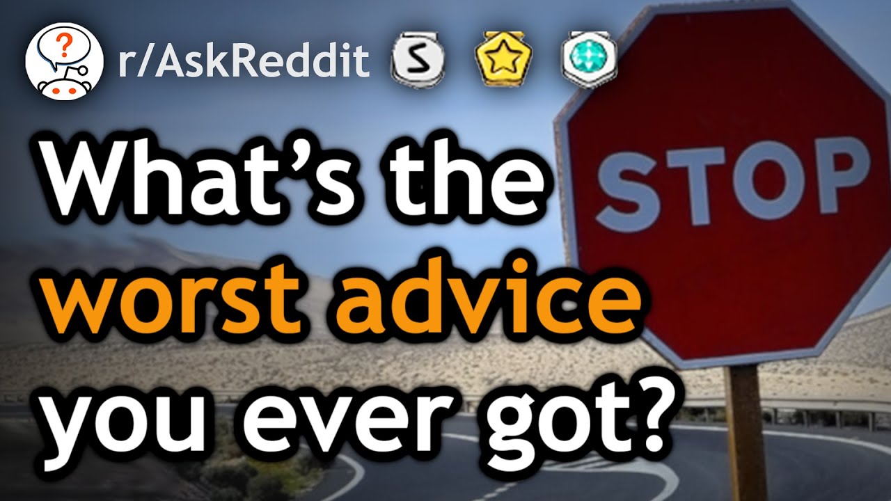 what-s-the-absolute-worst-piece-of-advice-you-ve-ever-received-r
