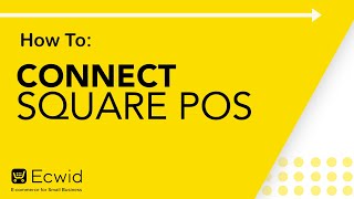 How to: Connect Square POS  Ecwid Ecommerce Support