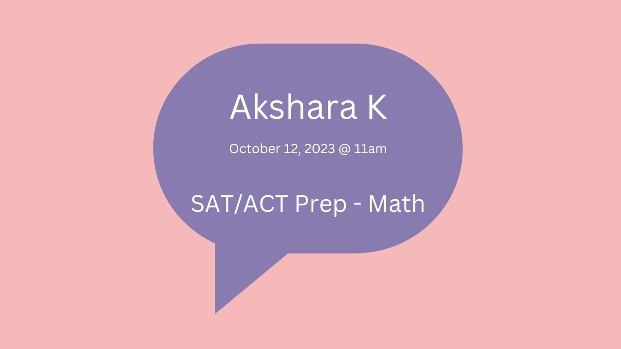 SAT ACT Prep Math Lesson 2023 10 12 At 11am MST Akshara K YouTube Sat act prep math lesson 2023 10 12 at 11am mst akshara k youtube
