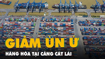 Hỏa tốc giảm ùn ứ hàng hóa nhập đang lưu giữ ở cảng Cát Lái