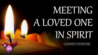 Meeting A Loved One In Spirit  Guided Exercise w/ Binaural Beats