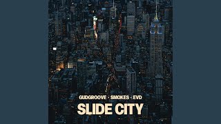 Slide City - GudGroove, EVD, SMOKES