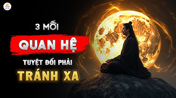 Vòng Tròn Quan Hệ Ảnh Hưởng Tới Vận Mệnh Và Phúc Khí Của Bạn | 3 Kiểu Người Này Tuyệt Đối Tránh Xa