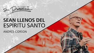 Sean llenos del Espíritu Santo  Andrés Corson  15 Abril 2018