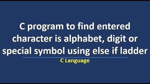 C program to find a character is alphabet, digit or special symbol using else if ladder statement