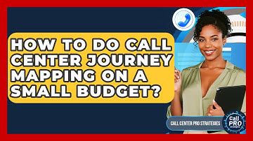 How To Do Call Center Journey Mapping On A Small Budget? - Call Center Pro Strategies