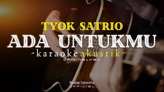 Tyok Satrio - Ada untukmu karaoke