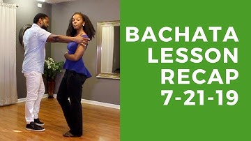 Bachata Dance Lesson Recap for 7-21-19
