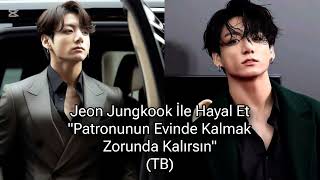 Jeon Jungkook İle Hayal Et Patronunun Evinde Kalmak Zorunda Kalırsın Tb
