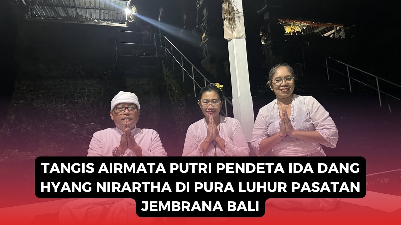 TANGIS AIR MATA PUTRI PENDETA DANG HYANG NIRARTHA DI PURA LUHUR PASATAN JEMBRANA BALI