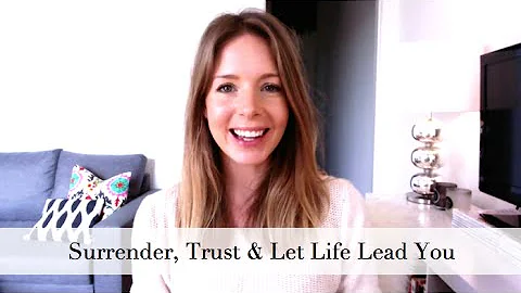 Surrender, Trust and Let Life Lead You