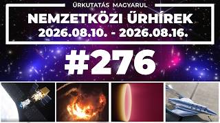 📢 Nemzetközi űrhírek | 2026/33 | #276 | ŰRKUTATÁS MAGYARUL