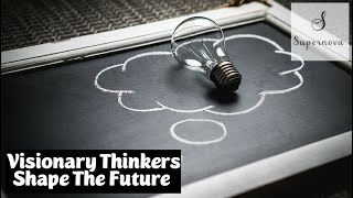 How Visionary Thinkers Shape the Future: Examples and Case Studies