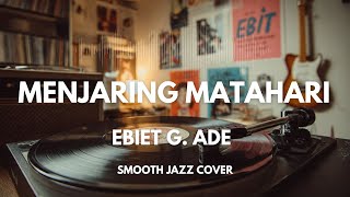 Menjaring Matahari - Ebiet G Ade | Smooth Jazz Cover by The Vinyl