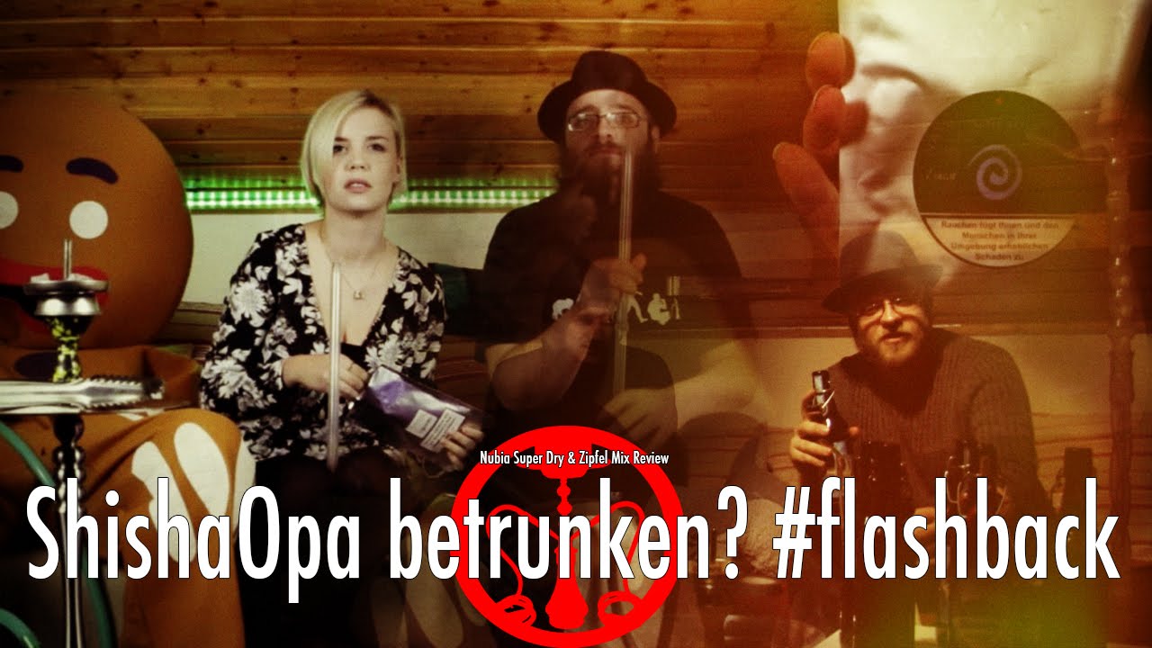 ShishaOpa betrunken? 