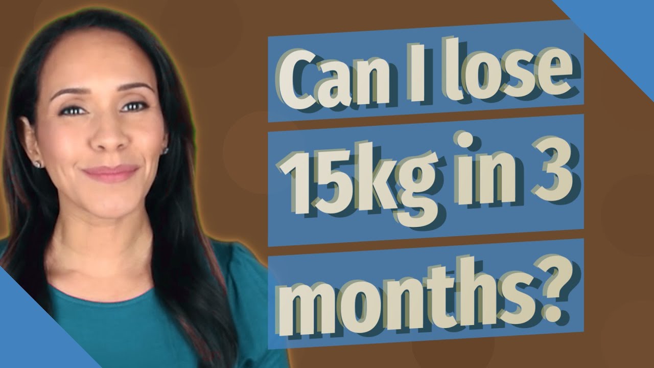 Can I Lose 15kg In 3 Months YouTube