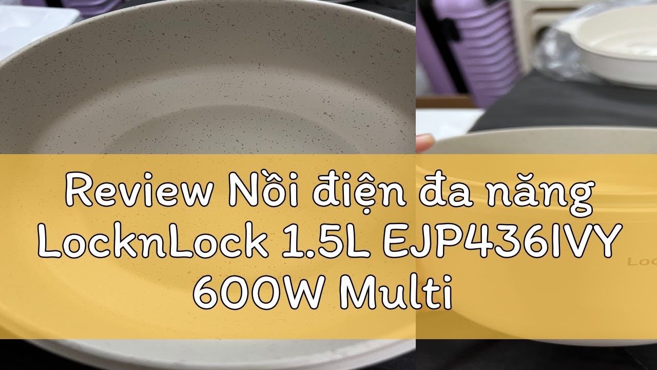 Review Nồi điện đa năng LocknLock 1.5L EJP436IVY 600W Multi Pot - Hàng ...