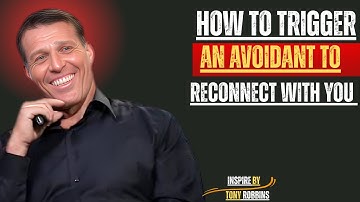 How to Trigger an Avoidant to Reconnect with You | TONY ROBBINS MOTIVATIONAL SPEECH