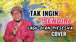 Download Lagu Tak Ingin Sendiri (Lagu Dian Piesesha) Cover MP3