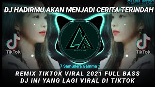 DJ HADIRMU AKAN MENJADI CERITA TERINDAH REMIX TIKTOK VIRAL 2021 FULL BASS | DJ INI YANG VIRAL TIKTOK