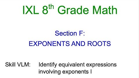 IXL F.13 8th Grade Math Identify equivalent expressions involving exponents I (VLM)