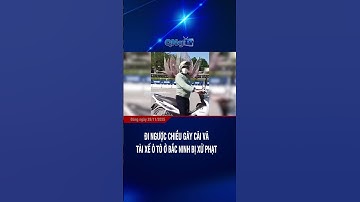 Đi ngược chiều gây cãi vã, tài xế ô tô ở Bắc Ninh bị xử phạt