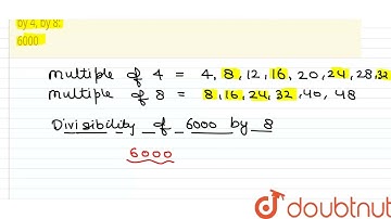 Using divisibility tests, determine which of the following numbers are divisible by 4, by 8: 600...