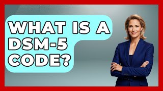 What Is A DSM-5 Code? - Psychological Clarity
