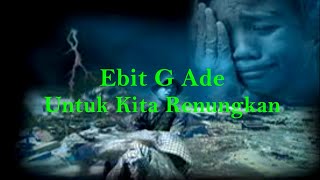 Ebit G Ade - Untuk Kita Renungkan (Lirik)