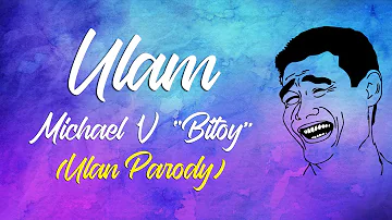 ULAM - Michael V. "Bitoy" (Lyrics) | Ulan Parody