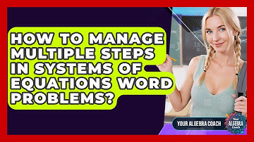 How To Manage Multiple Steps In Systems Of Equations Word Problems? - Your Algebra Coach