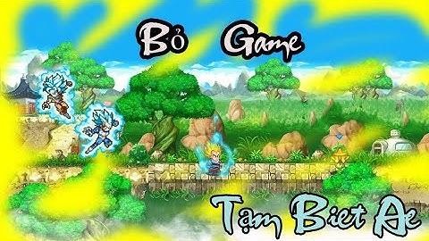 Ngọc Rồng Online - Mất Nick Nghỉ Game - Tạm Biệt Ae Hẹn Gặp Lại