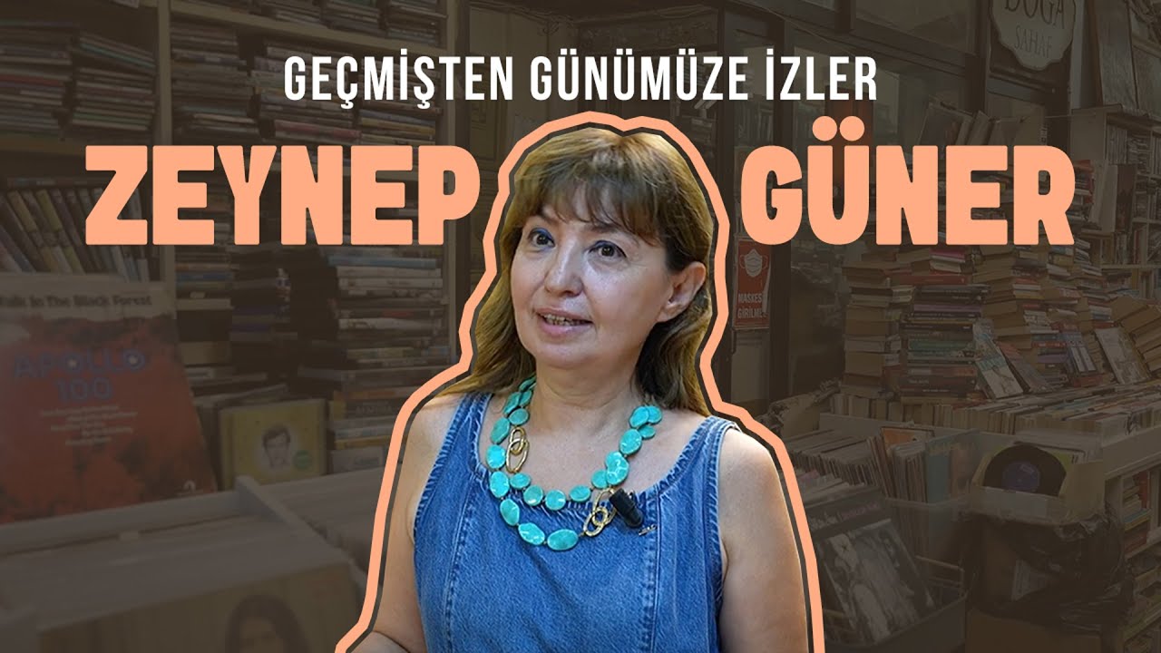 Geçmişten Günümüze İzler #10 | Zeynep Güner