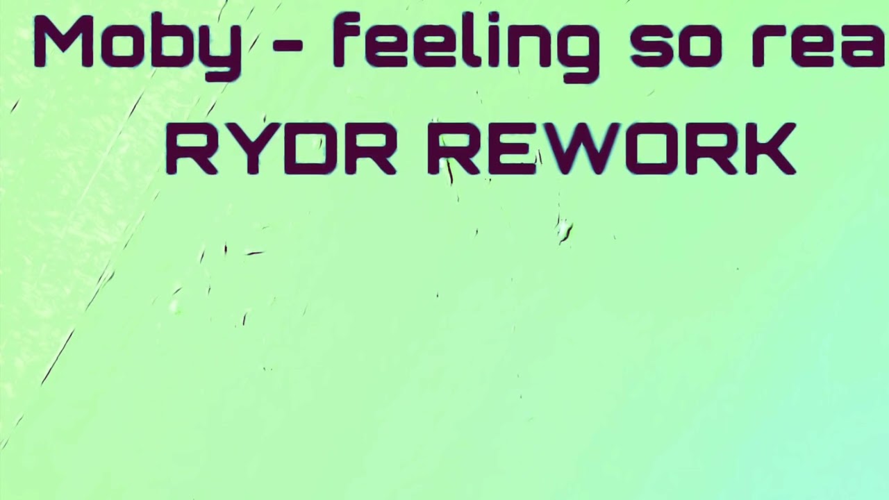 Moby - feeling so Real ( RYDR REWORK ) 