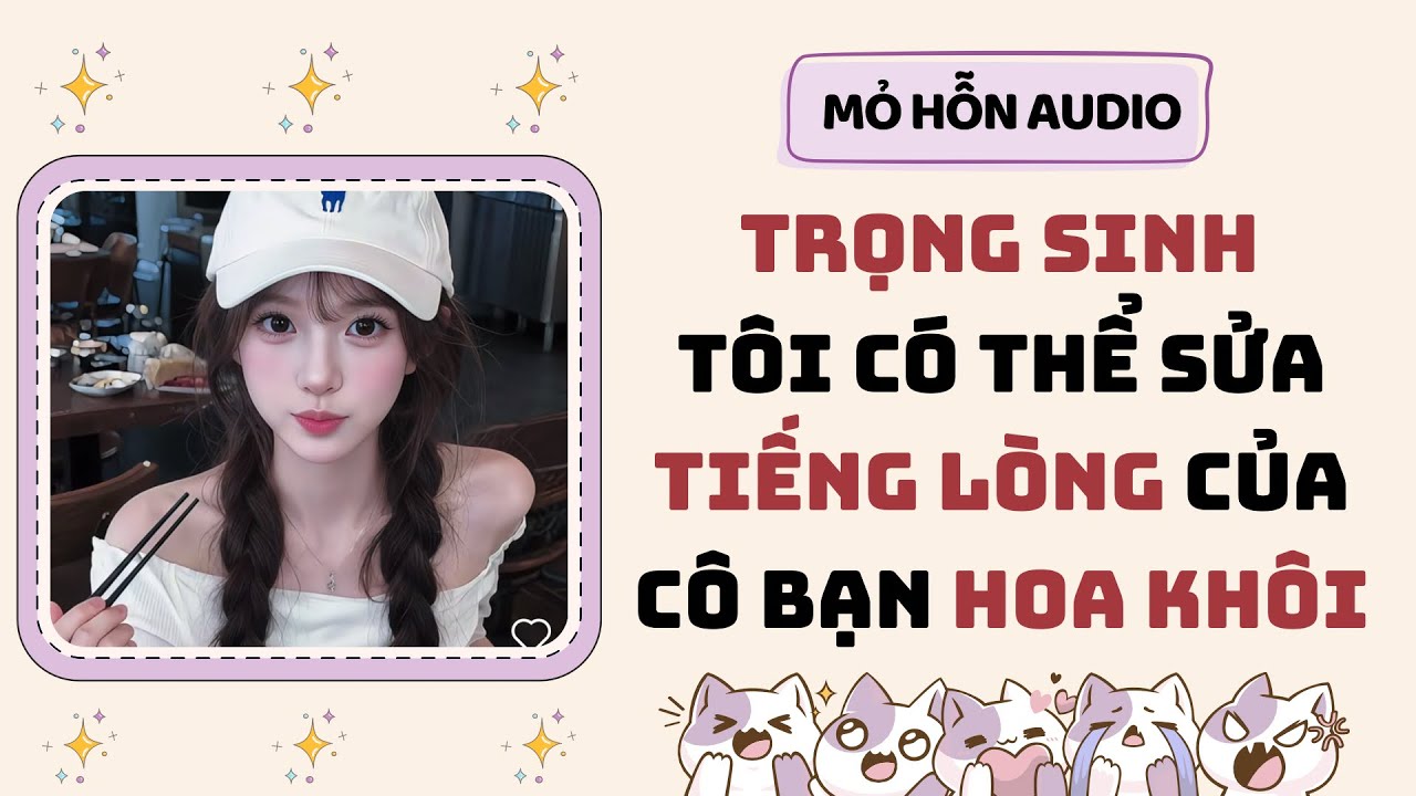 Full audio | Trọng sinh tôi có thể sửa tiếng lòng của cô bạn hoa khôi | Mỏ Hỗn Audio #truyenaudio 