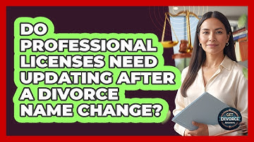 Do Professional Licenses Need Updating After A Divorce Name Change?