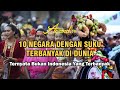 10 Negara Dengan Suku Terbanyak di Dunia | Ternyata Bukan Indonesia Yang Terbanyak