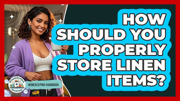 How Should You Properly Store Linen Items? - Homekeeping Handbook