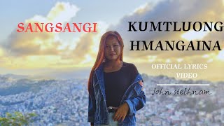 SANGSANGI-KUMTLUONG HMANGAINA(official lyrice video)