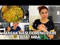 MASAK NASI GORENG PARE BUAT MBAK DIRUMAH