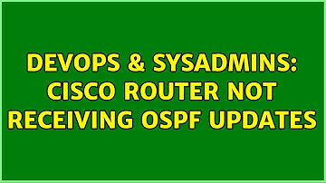DevOps & SysAdmins: Cisco router not receiving OSPF updates