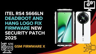 Itel RS4 S666LN Deadboot And Hang Logo Fix Firmware New Security Patch 2025