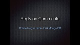 13. Reply on comments - Create a Blog in NodeJS and MongoDB