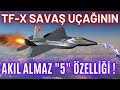 TF-X'İN AKLINIZI UÇURACAK 5 MUHTEŞEM ÖZELLİĞİ ! F-22'YE RAKİP OLACAK !!!