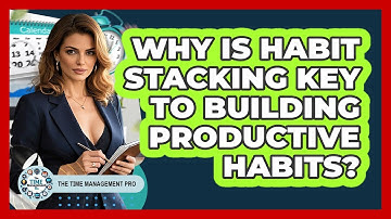 Why Is Habit Stacking Key To Building Productive Habits? - The Time Management Pro