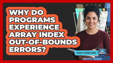 Why Do Programs Experience Array Index Out-Of-Bounds Errors?