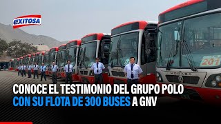 🔴🔵Exitosos del Volante: Conoce el testimonio del Grupo Polo con su flota de 300 buses a GNV