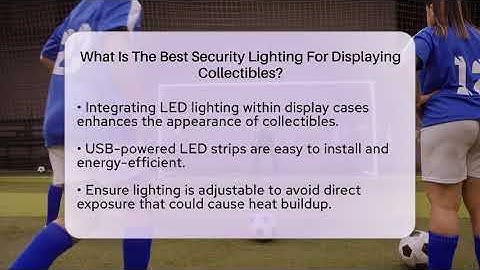 What Is The Best Security Lighting For Displaying Collectibles? - The Memorabilia Zone